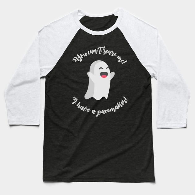 You can’t scare me, I have a pacemaker! Baseball T-Shirt by batterypoweredsuperkid